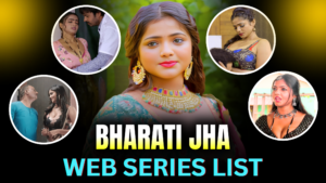 bharati-jha-web-series-list